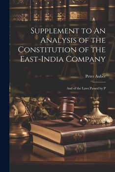 Paperback Supplement to An Analysis of the Constitution of the East-India Company: And of the Laws Passed by P Book