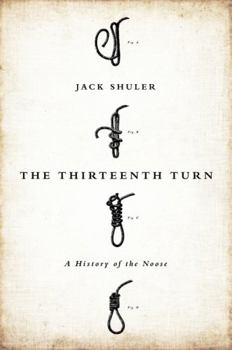 Hardcover The Thirteenth Turn: A History of the Noose Book