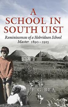 Paperback A School in South Uist: Reminiscences of a Hebridean Schoolmaster, 1890-1913 Book