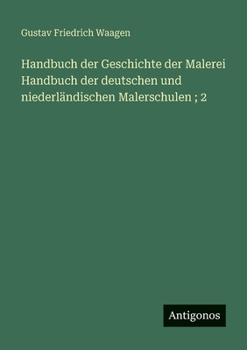 Handbuch der Geschichte der Malerei Handbuch der deutschen und niederländischen Malerschulen; 2