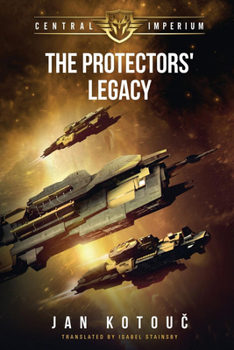 The Protectors' Legacy (Central Imperium) - Book #4 of the Centrální impérium
