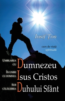 Paperback Umblarea cu Dumnezeu, in unire cu Domnul Isus Cristos, sub calauzirea Duhului Sfant Book