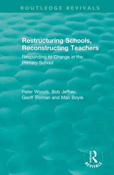 Paperback Restructuring Schools, Reconstructing Teachers: Responding to Change in the Primary School Book