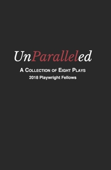 Paperback Unparalleled: A Collection of Eight Plays - 2018 Playwright Fellows Book