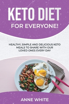 Paperback Keto Diet for Everyone!: Healthy, Simple, and Delicious Keto Meals to Share with Our Loved Ones Every Day Book