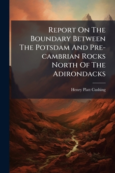 Paperback Report On The Boundary Between The Potsdam And Pre-cambrian Rocks North Of The Adirondacks Book
