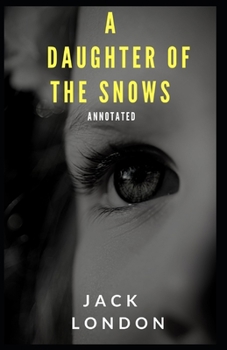Paperback A Daughter of the Snows [Annotated]: : (Classic Literature) Book
