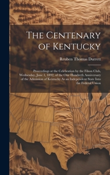 Hardcover The Centenary of Kentucky: Proceedings at the Celebration by the Filson Club, Wednesday, June 1, 1892, of the One Hundreth Anniversary of the Adm Book