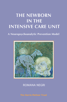 Paperback The Newborn in the Intensive Care Unit: A Neuropsychoanalytic Prevention Model Book