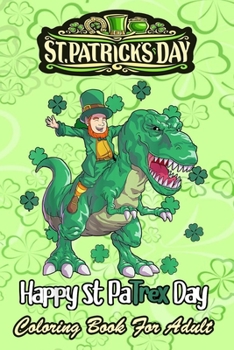 St Patricks Day Coloring Book For Adult: Dino St Patricks Day - An Adult Coloring Books St Patrick for Kids, Adults with Beautiful Irish Shamrock, Lep