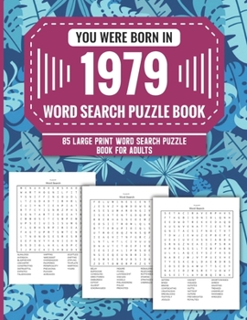You Were Born In 1979: Word Search Puzzle Book For Adults: Large Print 85 Word Search Puzzles For Seniors And All Others Puzzle Fans With Solution To Enjoy Free Time (1500+ Random Words) Volume 60
