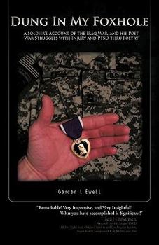 Hardcover Dung in My Foxhole: A Soldier's Account of the Iraq War, and His Post War Struggles with Injury and Ptsd Thru Poetry Book