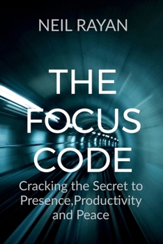 Paperback The Focus Code: Cracking the Secret to Presence, Productivity and Peace Book