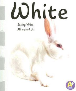 White: Seeing White All Around Us (A+ Books; Colors)