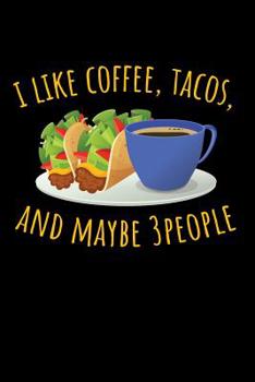 Paperback I Like Coffee, Tacos, and Maybe 3 People: 6x9 Funny Dot Grid Composition Notebook for Mexican Food Fans and Baristas Book