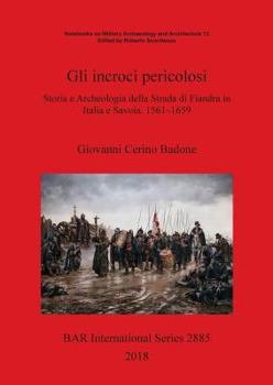 Paperback Gli incroci pericolosi: Storia e Archeologia della Strada di Fiandra in Italia e Savoia. 1561-1659 [Italian] Book