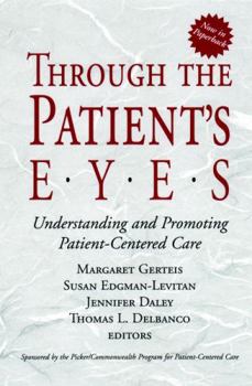 Paperback Through the Patient's Eyes: Understanding and Promoting Patient-Centered Care Book