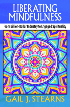 Paperback Liberating Mindfulness: From Billion-Dollar Industry to Engaged Spirituality Book