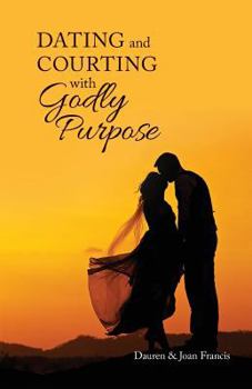 Paperback Dating and Courting with Godly Purpose Book