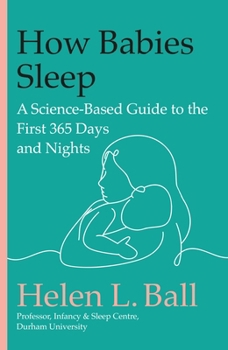 Hardcover How Babies Sleep: A Science-Based Guide to the First 365 Days and Nights Book