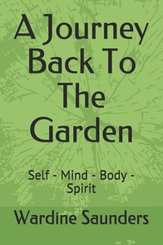 Paperback A Journey Back To The Garden: Self - Mind - Body - Spirit Book