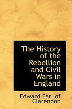 Hardcover The History of the Rebellion and Civil Wars in England Book