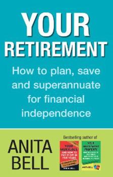 Paperback Your Retirement: How to Plan, Save and Superannuate for Financial Independence Book