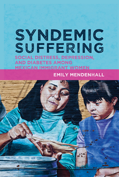 Paperback Syndemic Suffering: Social Distress, Depression, and Diabetes Among Mexican Immigrant Wome Book