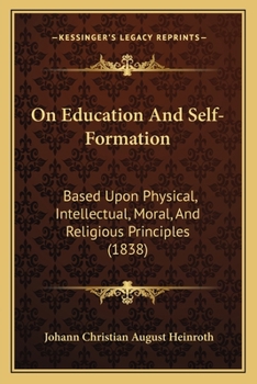 Paperback On Education And Self-Formation: Based Upon Physical, Intellectual, Moral, And Religious Principles (1838) Book