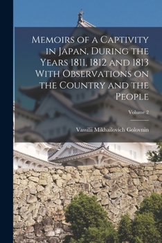 Paperback Memoirs of a Captivity in Japan, During the Years 1811, 1812 and 1813 With Observations on the Country and the People; Volume 2 Book