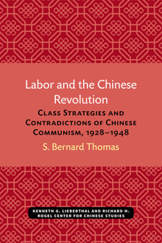 Paperback Labor and the Chinese Revolution: Class Strategies and Contradictions of Chinese Communism, 1928-1948 Book