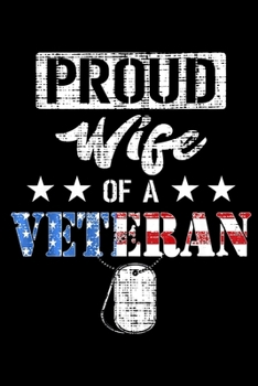 Paperback Proud Wife Of A Veteran: Veterans day Notebook -6 x 9 Blank Notebook, notebook journal, Dairy, 100 pages. Book
