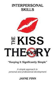 Paperback The KISS Theory: Interpersonal Skills: Keep It Strategically Simple "A simple approach to personal and professional development." Book