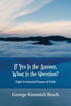 Paperback If Yes is the Answer, What is the Question? Eight Existential Issues of Faith Book