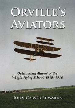 Paperback Orville's Aviators: Outstanding Alumni of the Wright Flying School, 1910-1916 Book