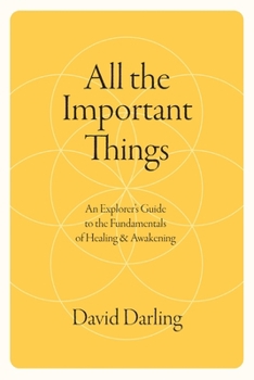 Paperback All the Important Things: An Explorer's Guide to the Fundamentals of Healing & Awakening Book