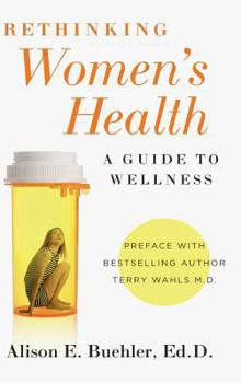 Hardcover Rethinking Women's Health: A Guide to Wellness Book