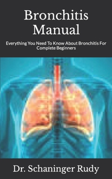 Bronchitis Manual: Everything You Need To Know About Bronchitis For Complete Beginners