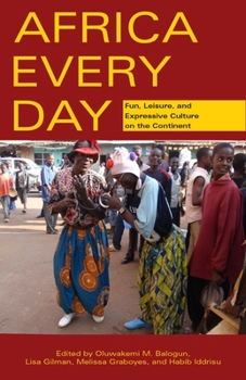 Hardcover Africa Every Day: Fun, Leisure, and Expressive Culture on the Continent Book