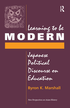 Hardcover Learning To Be Modern: Japanese Political Discourse On Education Book