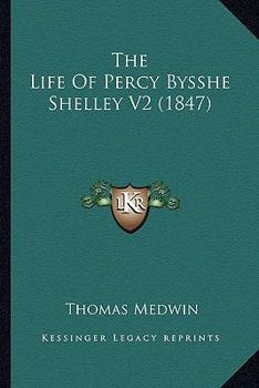 Paperback The Life Of Percy Bysshe Shelley V2 (1847) Book