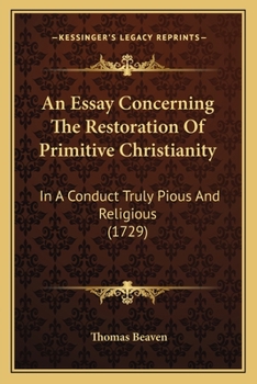 Paperback An Essay Concerning The Restoration Of Primitive Christianity: In A Conduct Truly Pious And Religious (1729) Book