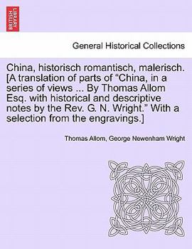 Paperback China, Historisch Romantisch, Malerisch. [A Translation of Parts of China, in a Series of Views ... by Thomas Allom Esq. with Historical and Descript Book