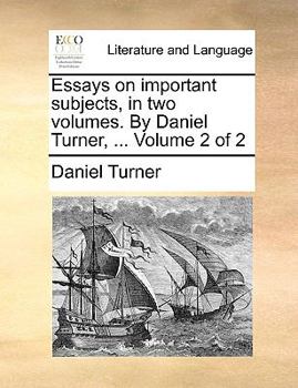 Paperback Essays on Important Subjects, in Two Volumes. by Daniel Turner, ... Volume 2 of 2 Book