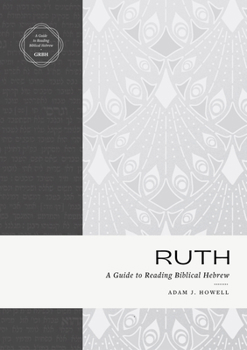 Paperback Ruth: A Guide to Reading Biblical Hebrew (an Intermediate Hebrew Reader's Edition with Exegetical and Syntactical Aids) Book