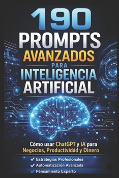 Paperback 190 Prompts Avanzados Para Inteligencia Artificial: Un sistema para generar dinero con IA [Spanish] Book