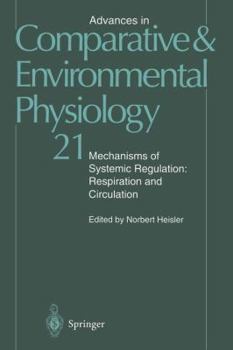 Advances in Comparative and Environmental Physiology, Volume 21: Mechanisms of Systemic Regulation: Respiration and Circulation - Book #21 of the Advances in Comparative and Environmental Physiology