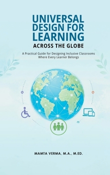 Hardcover Universal Design for Learning Across the Globe: A Practical Guide For Designing Inclusive Classroom Where Every Learner Belongs Book