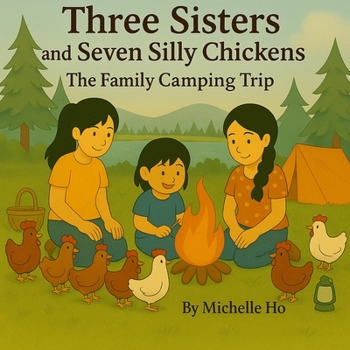 Three Sisters and Seven Silly Chickens: The Family Camping Trip