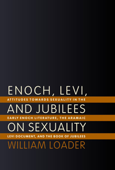 Paperback Enoch, Levi, and Jubilees on Sexuality: Attitudes Towards Sexuality in the Early Enoch Literature, the Aramaic Levi Document, and the Book of Jubilees Book